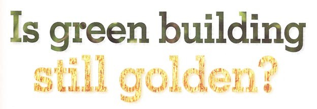Is Green Building Still Golden?